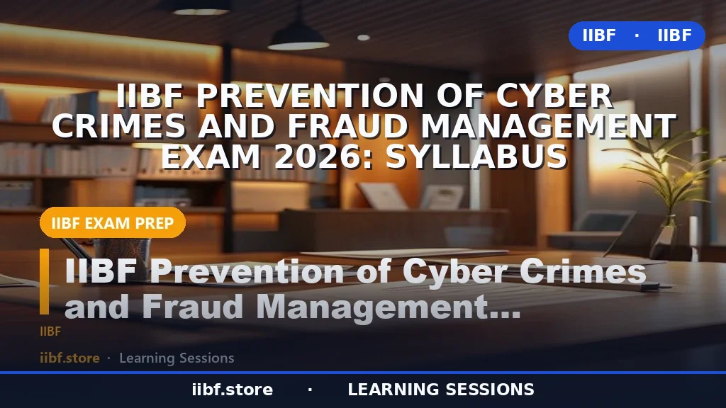 IIBF Prevention of Cyber Crimes and Fraud Management परीक्षा 2026: सिलेबस