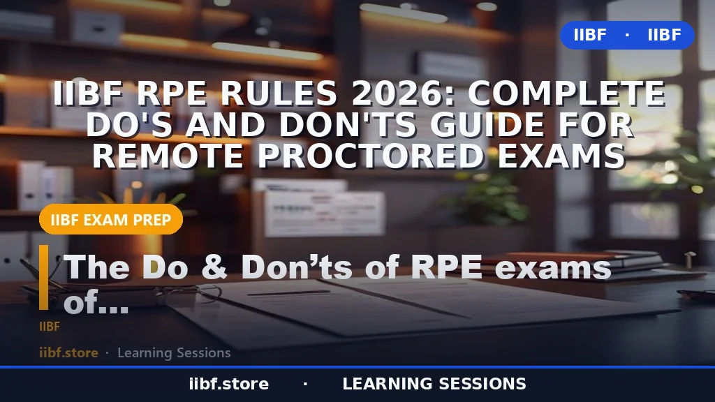 IIBF RPE नियम 2026: रिमोट प्रॉक्टर्ड परीक्षाओं के लिए पूरी Do's और Don'ts गाइड