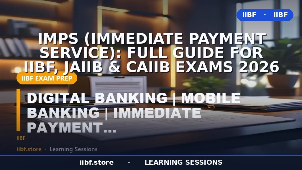 IMPS (Immediate Payment Service): Full Guide for IIBF, JAIIB & CAIIB Exams 2026