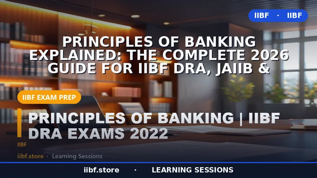 Principles of Banking Explained: The Complete 2026 Guide for IIBF DRA, JAIIB &