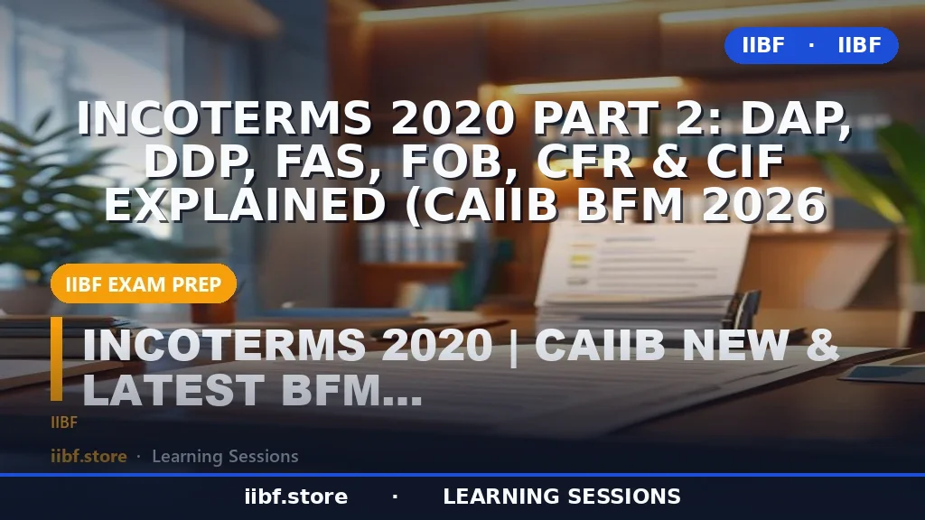 Incoterms 2020 Part 2: DAP, DDP, FAS, FOB, CFR & CIF Explained (CAIIB BFM 2026