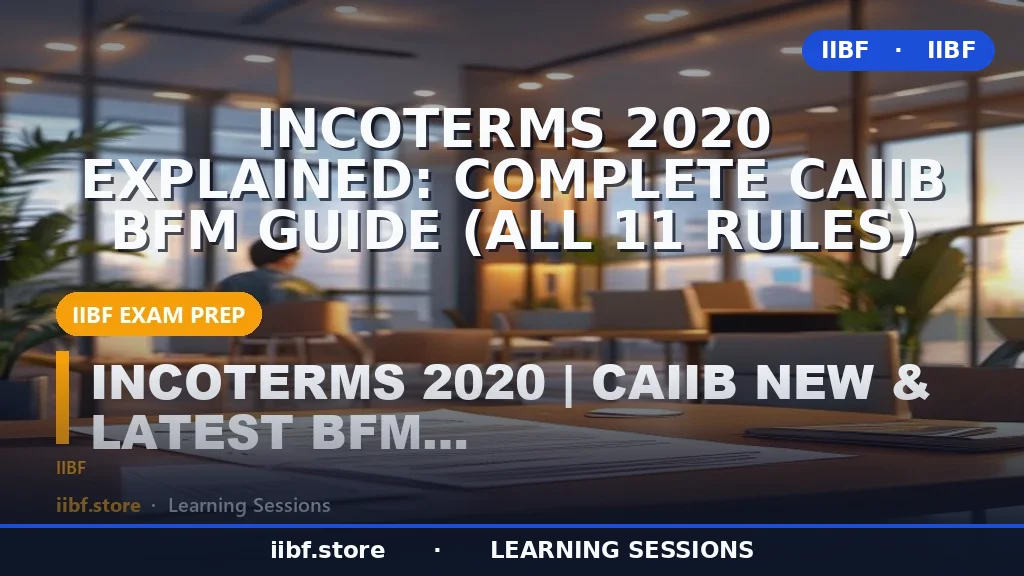 Incoterms 2020 Explained: Complete CAIIB BFM Guide (All 11 Rules)
