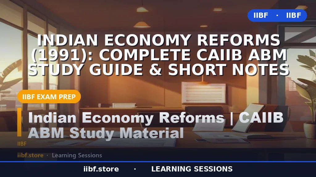 Indian Economy Reforms (1991): Complete CAIIB ABM Study Guide & Short Notes