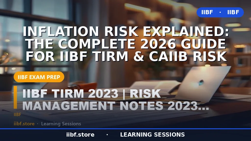 Inflation Risk Explained: The Complete 2026 Guide for IIBF TIRM & CAIIB Risk