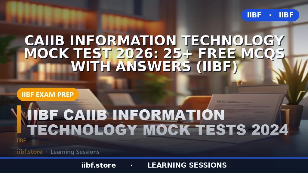 CAIIB Information Technology Mock Test 2026: 25+ Free MCQs with Answers (IIBF)