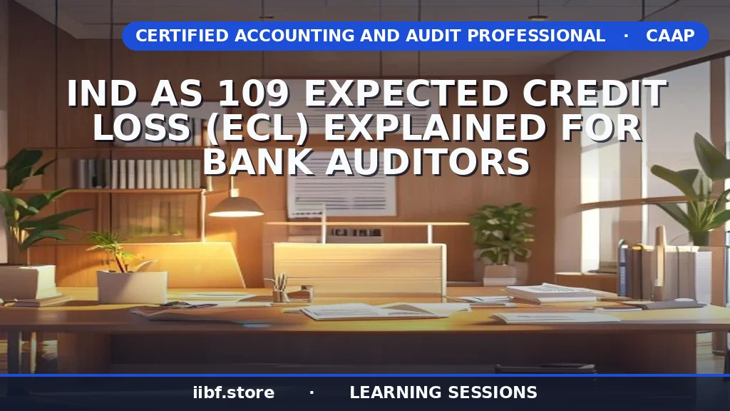 Ind AS 109 Expected Credit Loss (ECL): Bank Auditor's Guide
