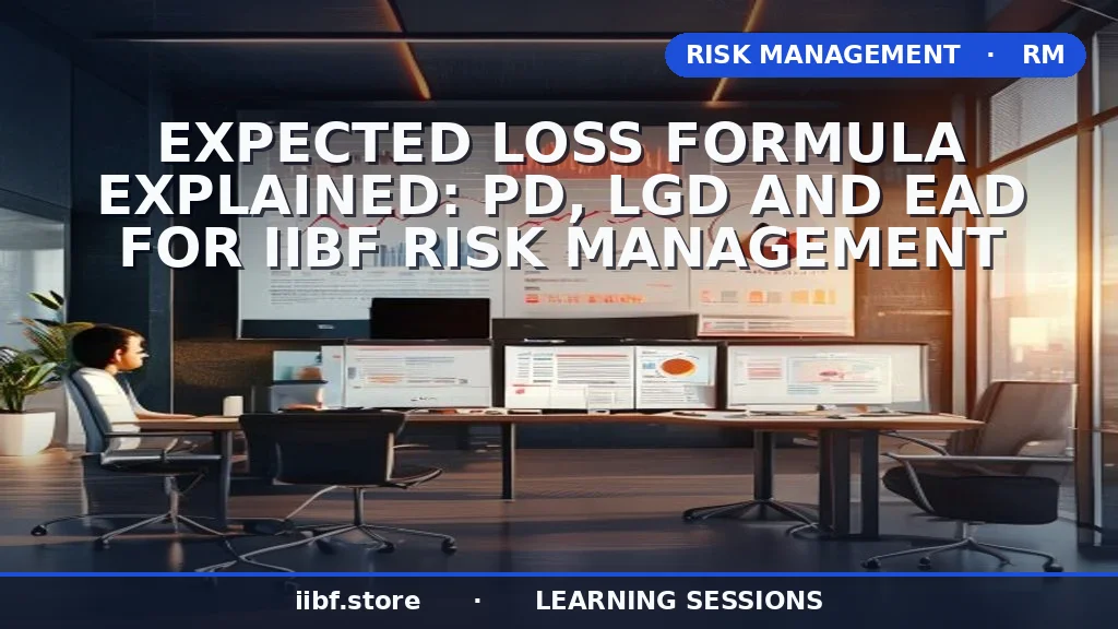 Expected Loss Formula Explained: PD, LGD and EAD for IIBF Risk Management