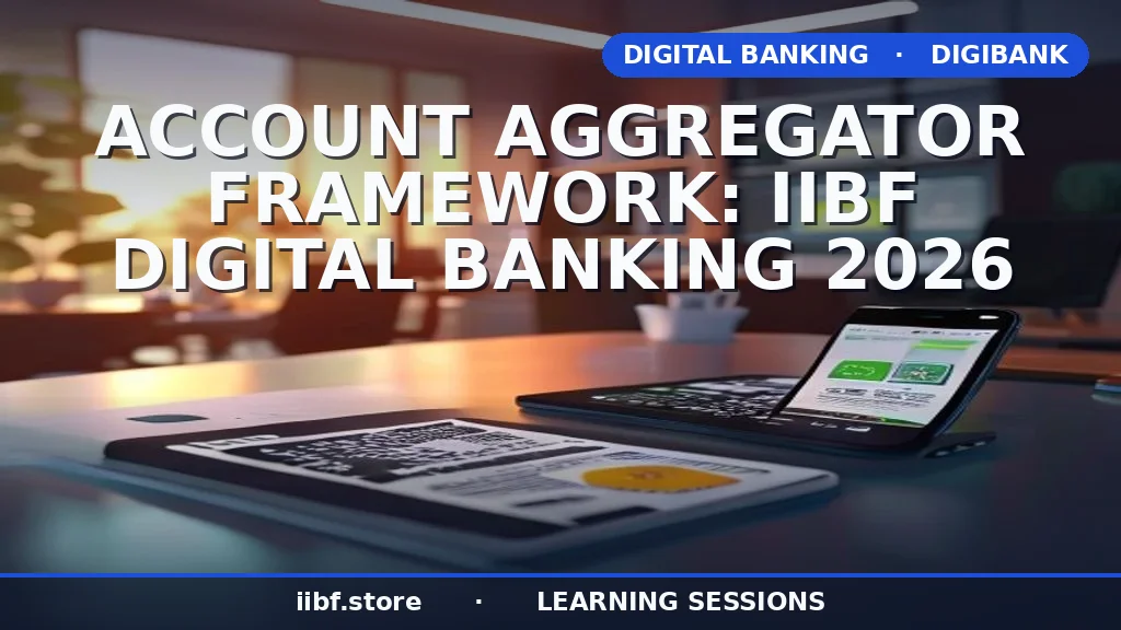 Account Aggregator Framework: IIBF Digital Banking 2026