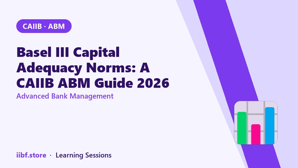 Basel III Capital Adequacy Norms: A CAIIB ABM Guide 2026