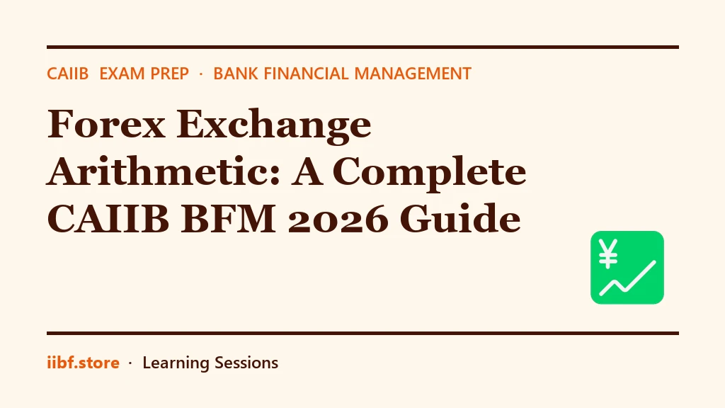 Forex Exchange Arithmetic: A Complete CAIIB BFM 2026 Guide