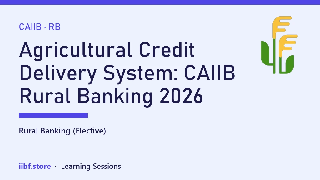 Agricultural Credit Delivery System: CAIIB Rural Banking 2026