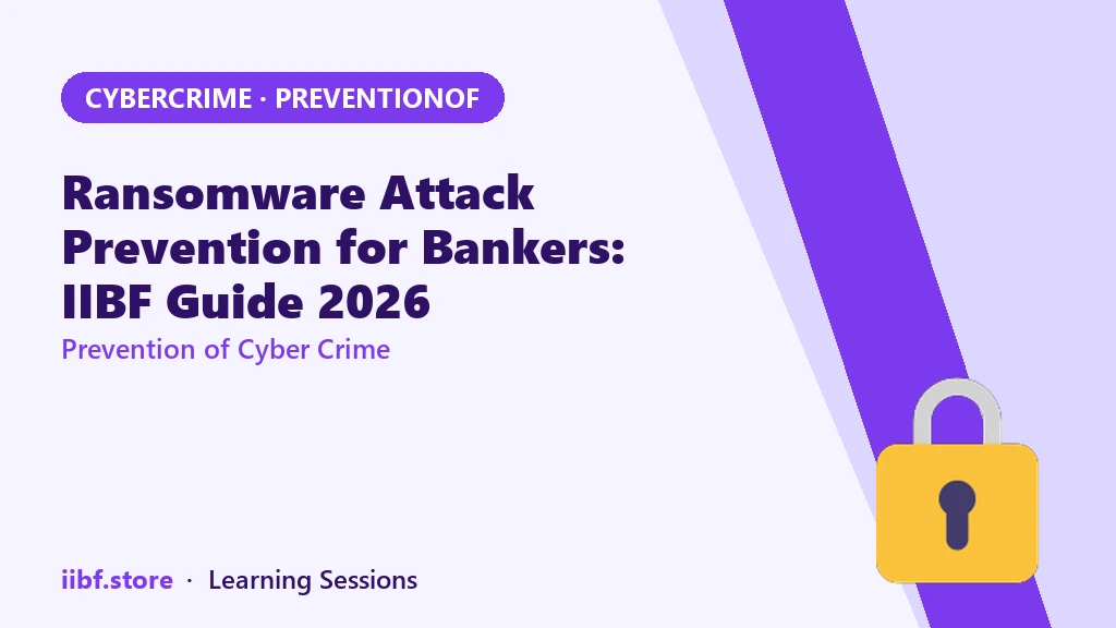 Ransomware Attack Prevention for Bankers: IIBF Guide 2026