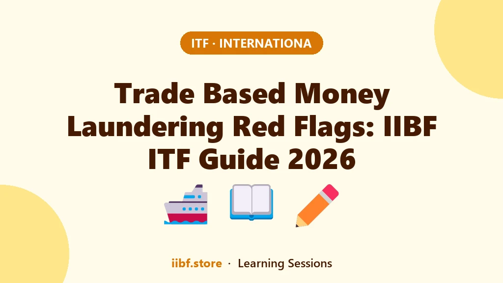 Trade Based Money Laundering Red Flags: IIBF ITF Guide 2026
