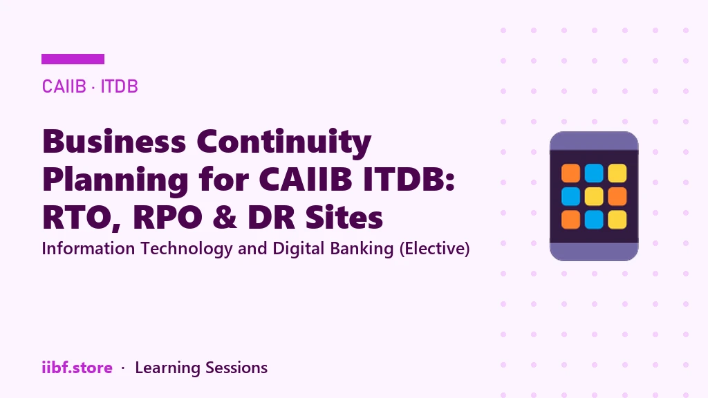 Business Continuity Planning for CAIIB ITDB: RTO, RPO & DR Sites