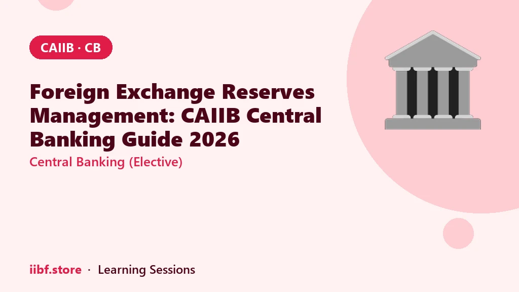 Foreign Exchange Reserves Management: CAIIB Central Banking Guide 2026