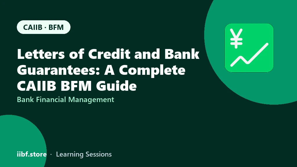 Letters of Credit and Bank Guarantees: A Complete CAIIB BFM Guide