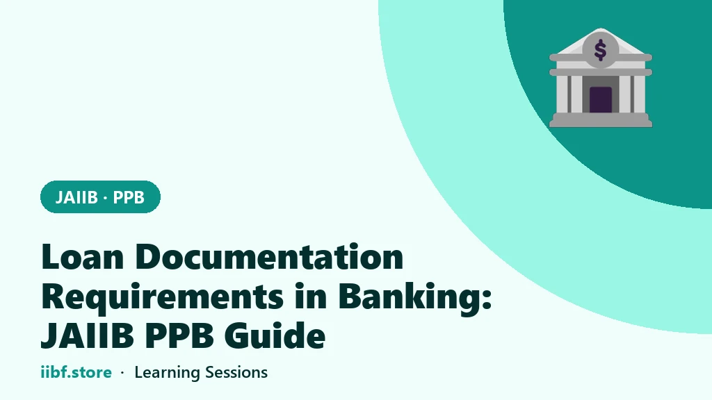 Loan Documentation Requirements in Banking: JAIIB PPB Guide