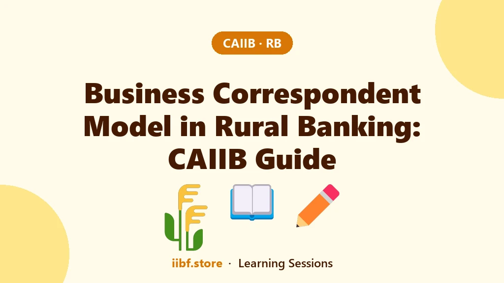 Business Correspondent Model in Rural Banking: CAIIB Guide