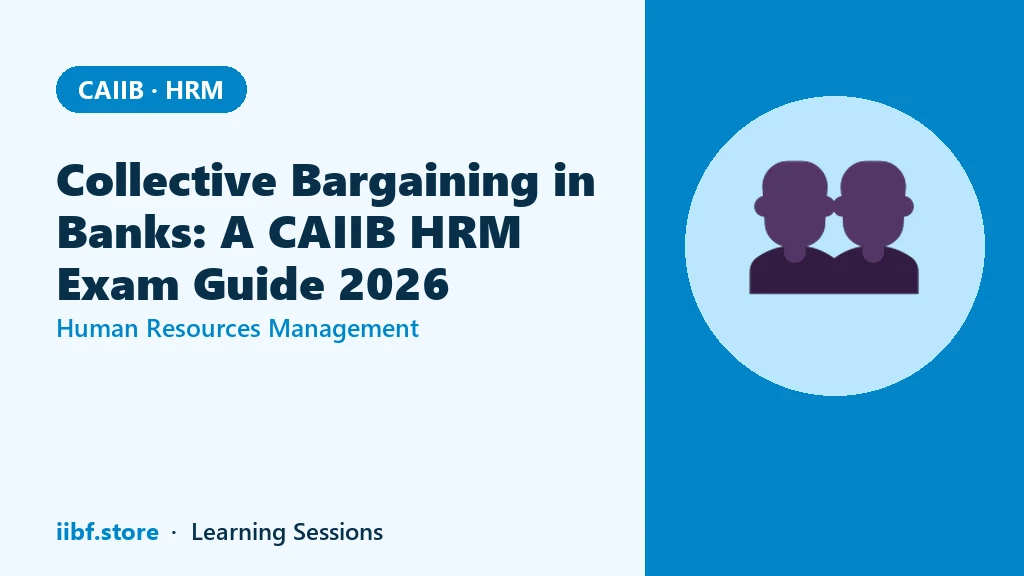 Collective Bargaining in Banks: A CAIIB HRM Exam Guide 2026
