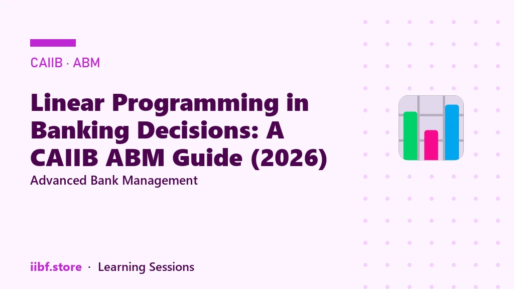 Linear Programming in Banking Decisions: A CAIIB ABM Guide (2026)