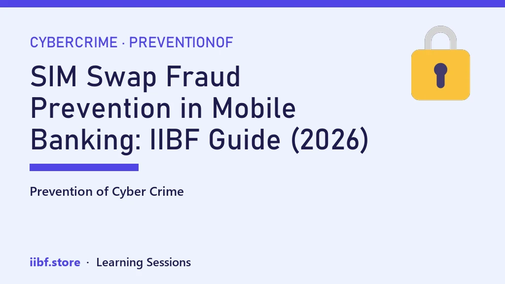 SIM Swap Fraud Prevention in Mobile Banking: IIBF Guide (2026)