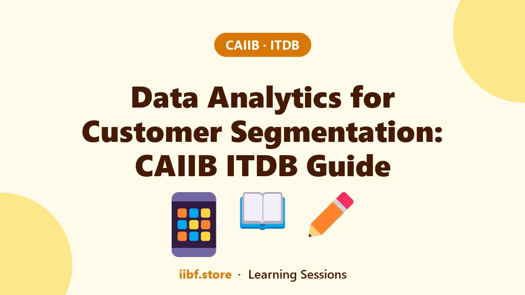 Data Analytics for Customer Segmentation: CAIIB ITDB Guide