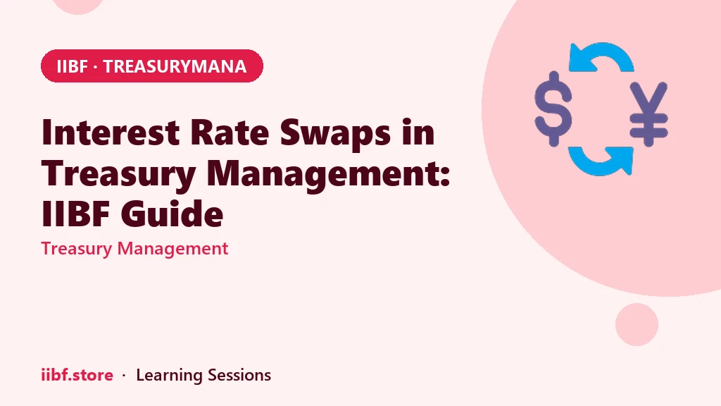 Interest Rate Swaps in Treasury Management: IIBF Guide