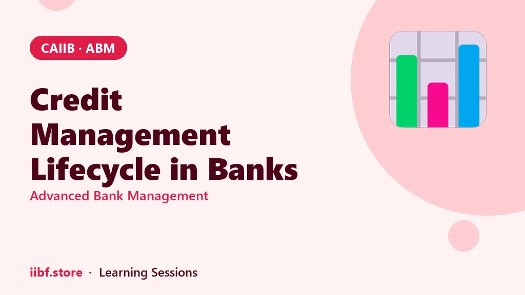 Credit Management Lifecycle in Banks: CAIIB ABM Module C Explained