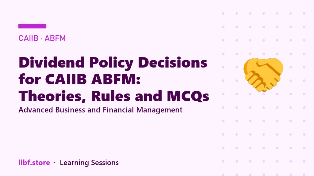 Dividend Policy Decisions for CAIIB ABFM: Theories, Rules and MCQs