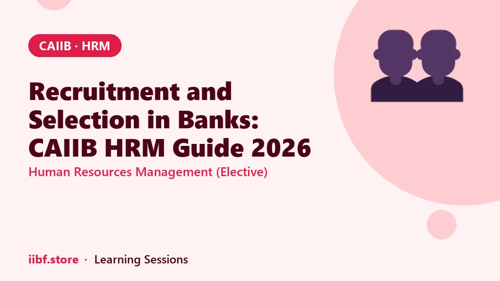 Recruitment and Selection in Banks: CAIIB HRM Guide 2026