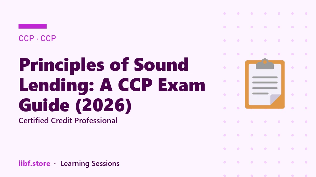 Principles of Sound Lending: A CCP Exam Guide (2026)