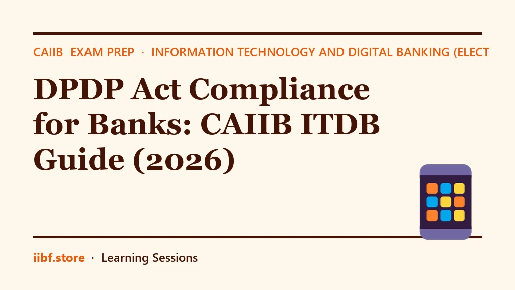 DPDP Act Compliance for Banks: CAIIB ITDB Guide (2026)