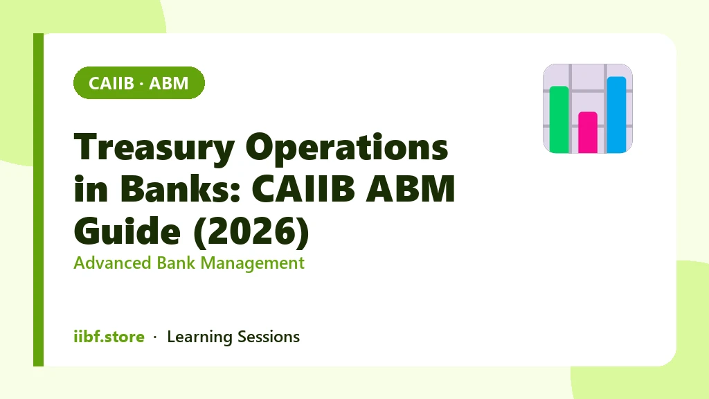 Treasury Operations in Banks: CAIIB ABM Guide (2026)