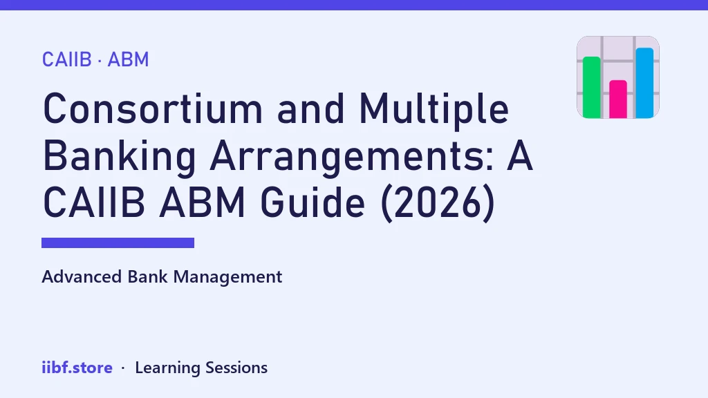 Consortium and Multiple Banking Arrangements: A CAIIB ABM Guide (2026)