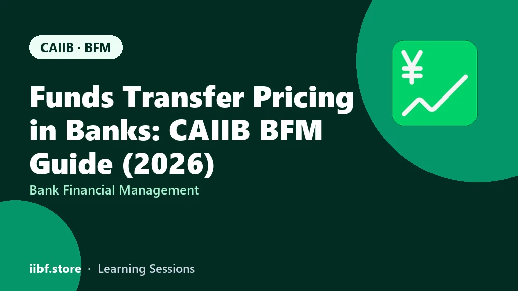 Funds Transfer Pricing in Banks: CAIIB BFM Guide (2026)
