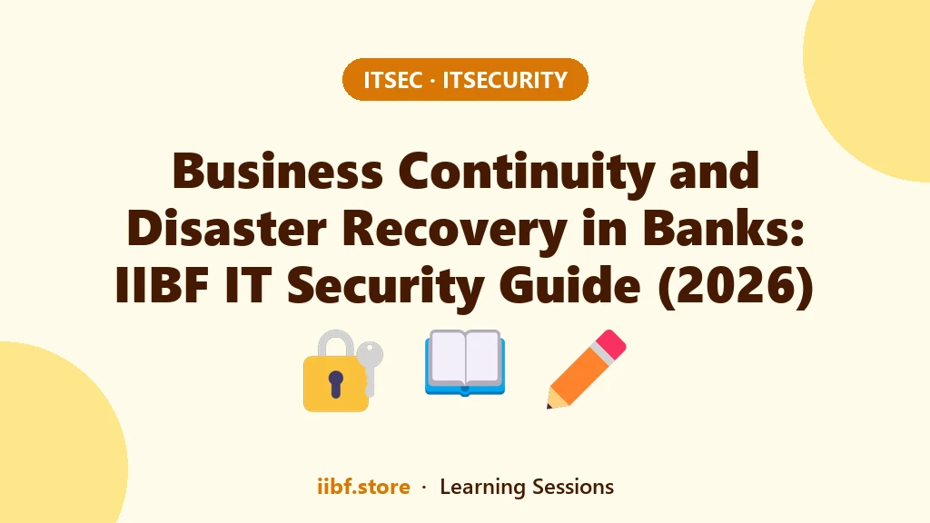 Business Continuity and Disaster Recovery in Banks: IIBF IT Security Guide (2026)