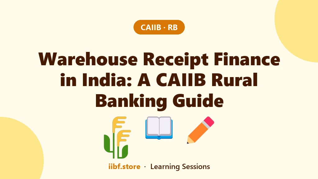 Warehouse Receipt Finance in India: A CAIIB Rural Banking Guide