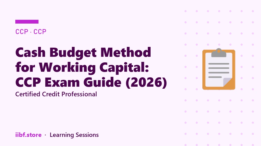 Cash Budget Method for Working Capital: CCP Exam Guide (2026)