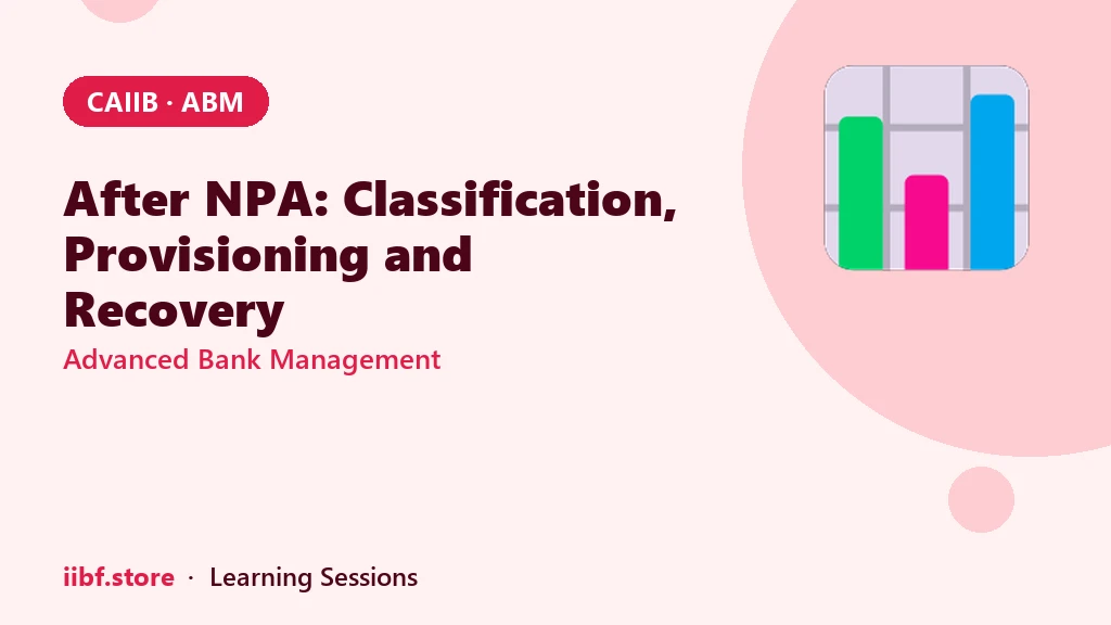 After NPA: Classification, Provisioning and Recovery Explained