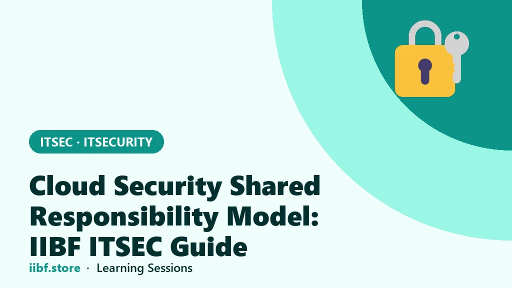 Cloud Security Shared Responsibility Model: IIBF ITSEC Guide