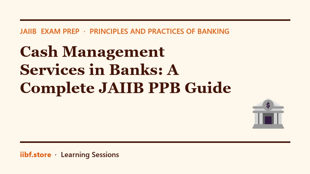 Cash Management Services in Banks: A Complete JAIIB PPB Guide