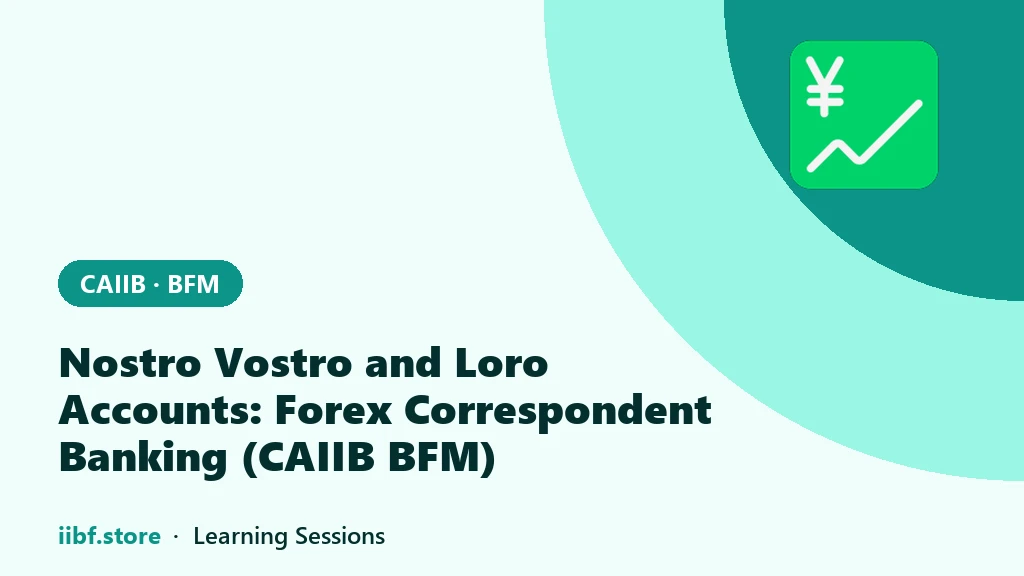 Nostro Vostro and Loro Accounts: Forex Correspondent Banking (CAIIB BFM)