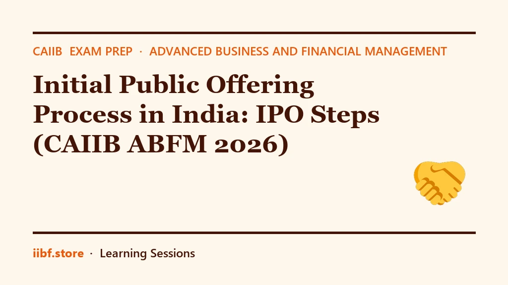 Initial Public Offering Process in India: IPO Steps (CAIIB ABFM 2026)