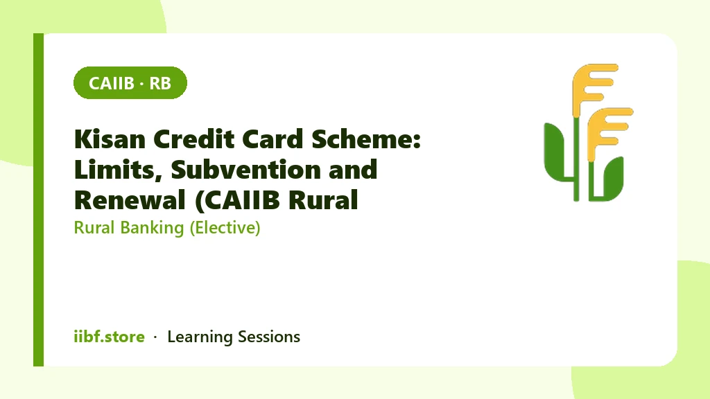 Kisan Credit Card Scheme: Limits, Subvention and Renewal (CAIIB Rural Banking)