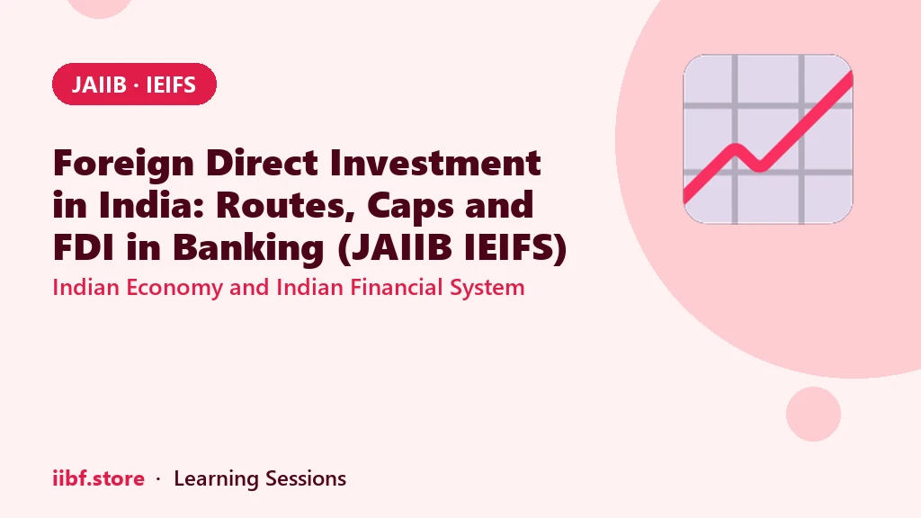 Foreign Direct Investment in India: Routes, Caps and FDI in Banking (JAIIB IEIFS)