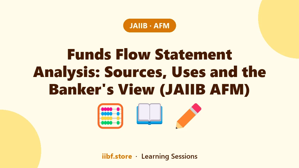 Funds Flow Statement Analysis: Sources, Uses and the Banker's View (JAIIB AFM)
