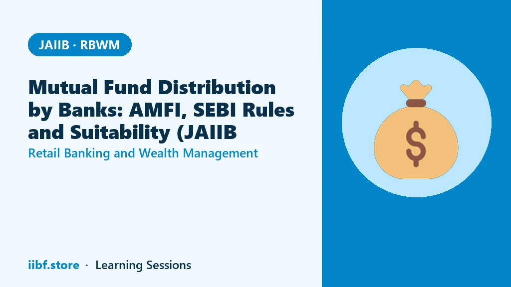 Mutual Fund Distribution by Banks: AMFI, SEBI Rules and Suitability (JAIIB RBWM)