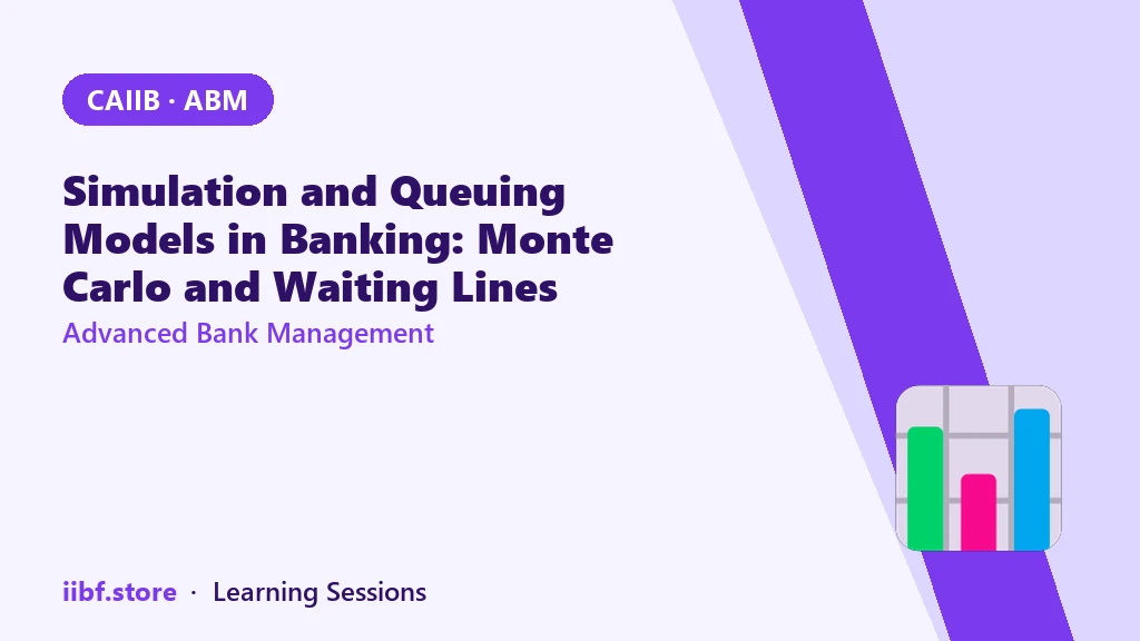 Simulation and Queuing Models in Banking: Monte Carlo and Waiting Lines (CAIIB ABM)