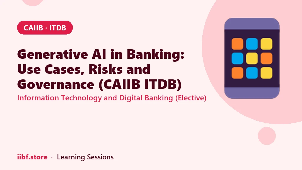 Generative AI in Banking: Use Cases, Risks and Governance (CAIIB ITDB)