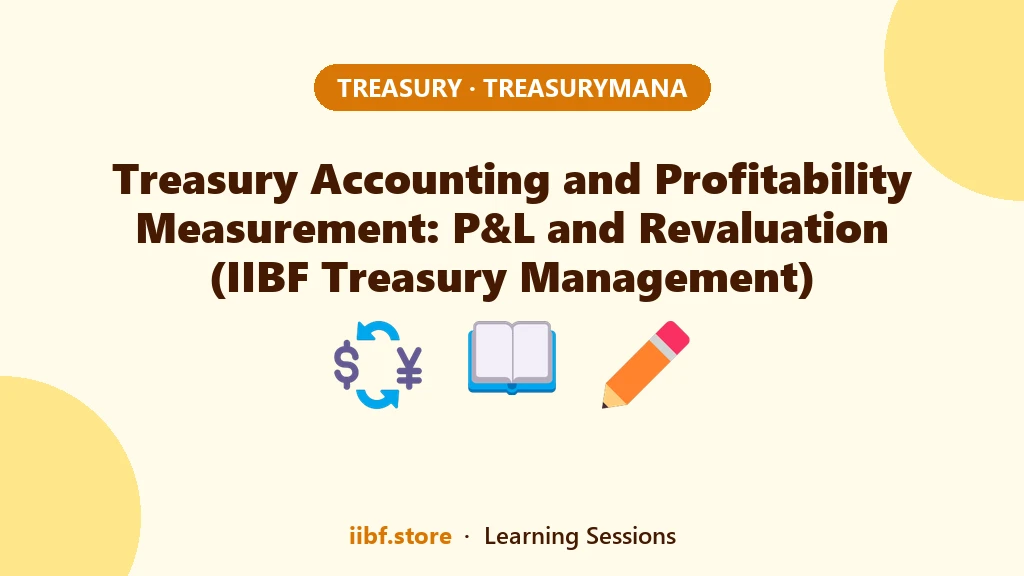 Treasury Accounting and Profitability Measurement: P&L and Revaluation (IIBF Treasury Management)